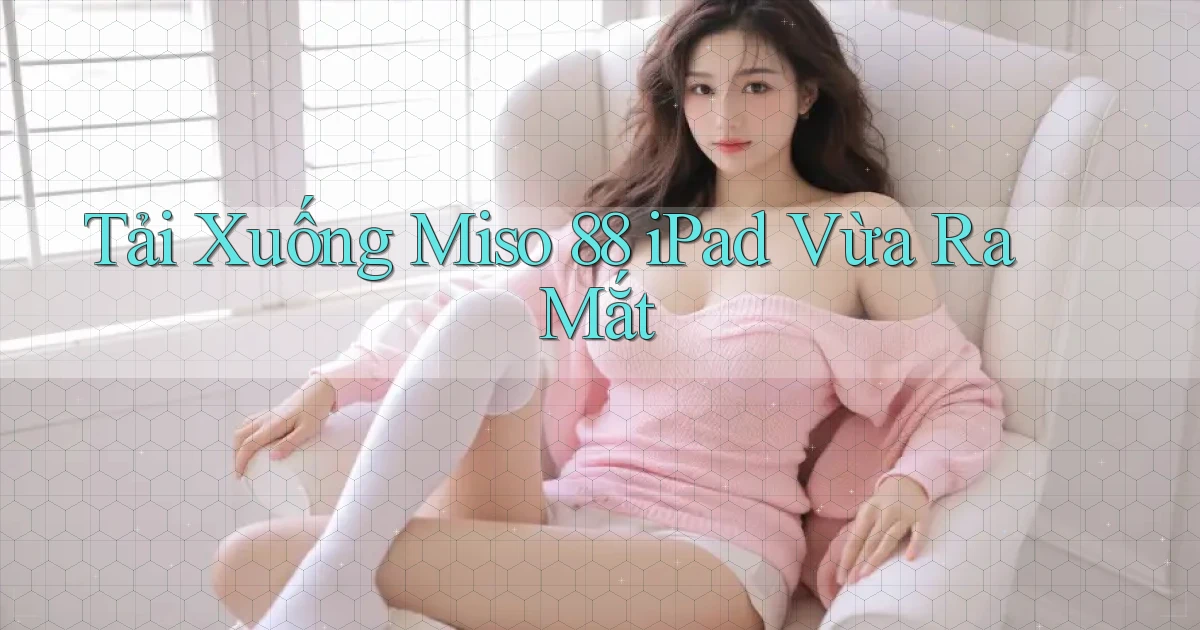 tải xuống miso 88 ipad vừa ra mắt