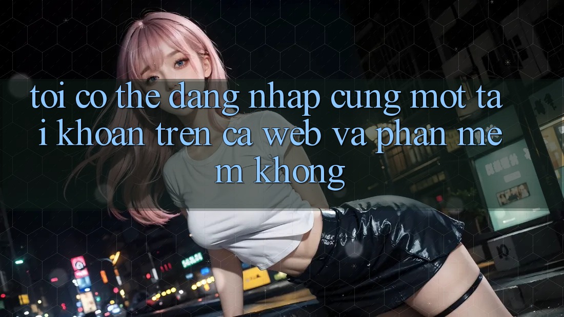 Tôi có thể đăng nhập cùng một tài khoản trên cả web và phần mềm không?