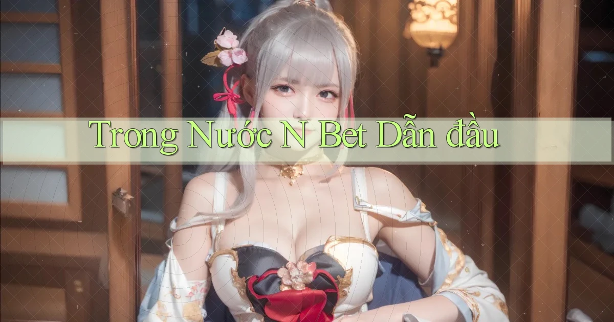 trong nước n bet dẫn đầu